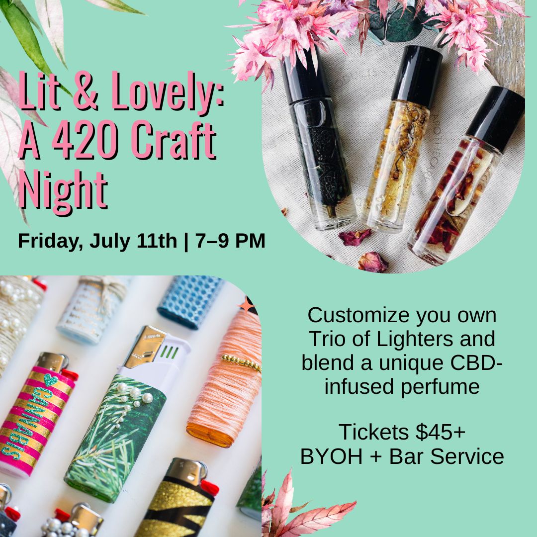 Lit & Lovely: 4/20 Friendly Craft Night — July 11th 7-9PM
