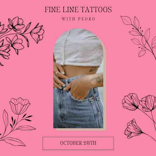 Fine Line Tattoo Pop-up with Tattoos by Pedro- October 25th