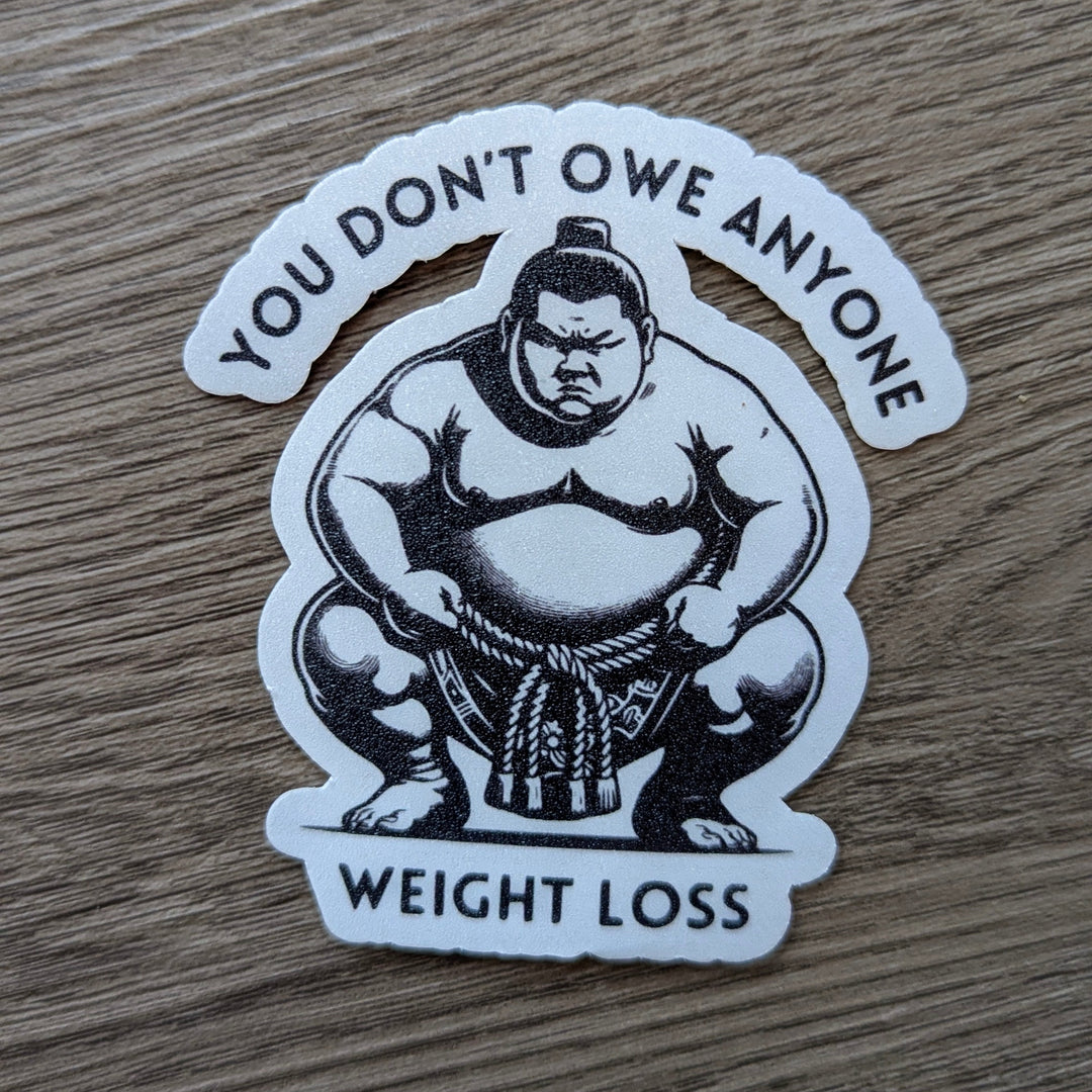 You don't owe weight loss to anyone- Vinyl Anxiety Sticker