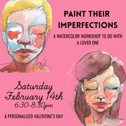 Paint Their Imperfections – A Watercolor Portrait Workshop- February 14th Valentine