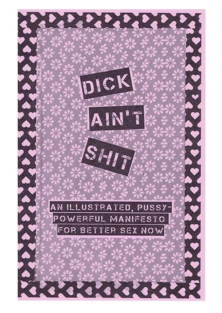 Dick Ain't Shit: Illustrated Pussy-Powerful Manifesto (Zine) - Esme and Elodie