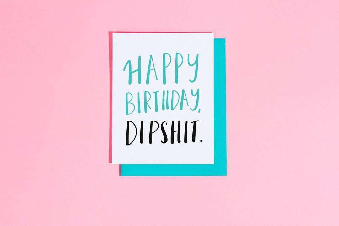 Happy Birthday Dipshit Card - Esme and Elodie