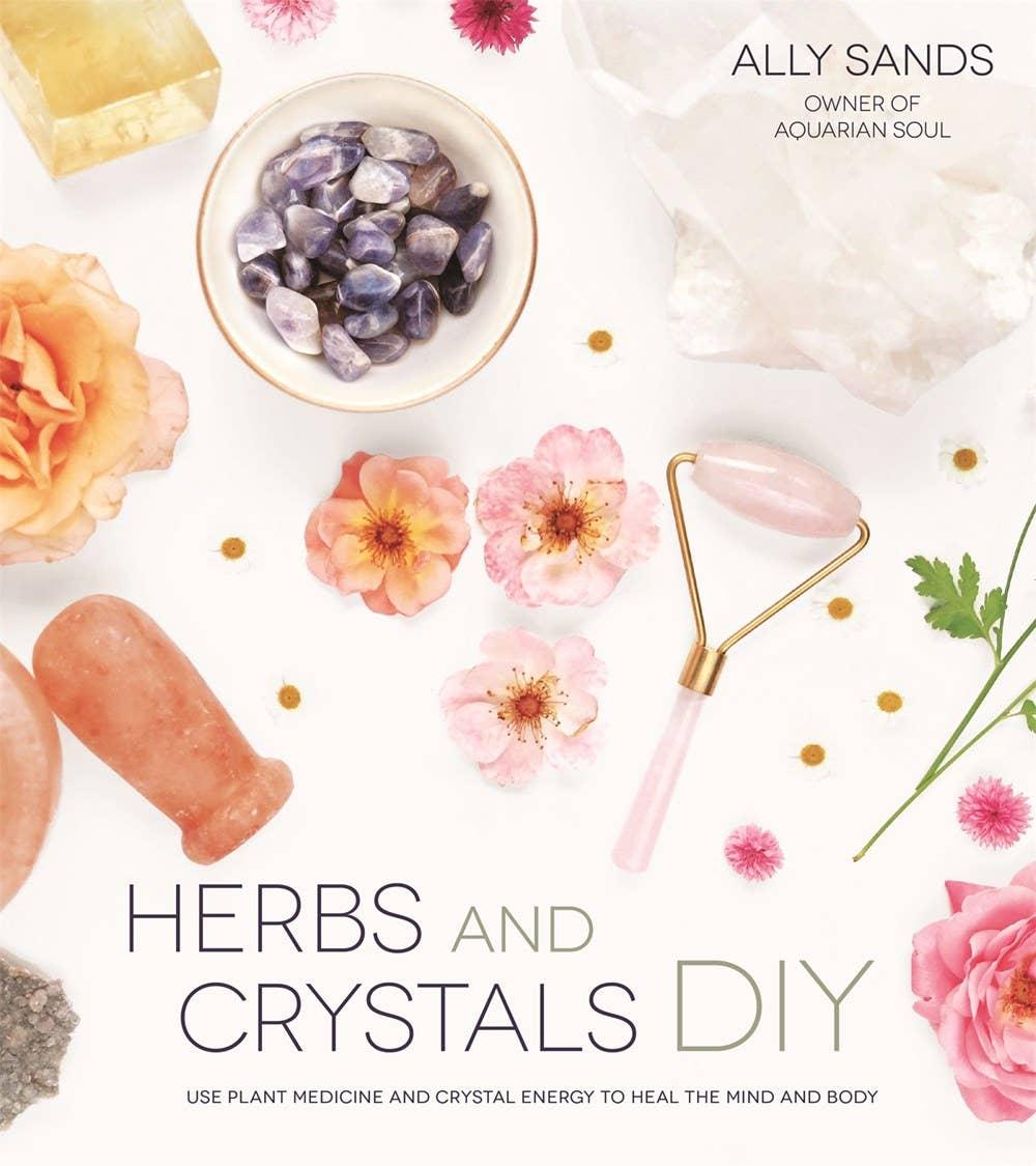 Herbs and Crystals DIY: Plant Medicine and Crystal Energy - Esme and Elodie