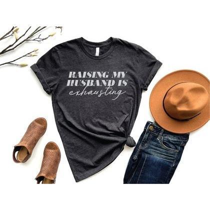 Women's Raising my Husband is Exhausting- graphic tshirt - Esme and Elodie
