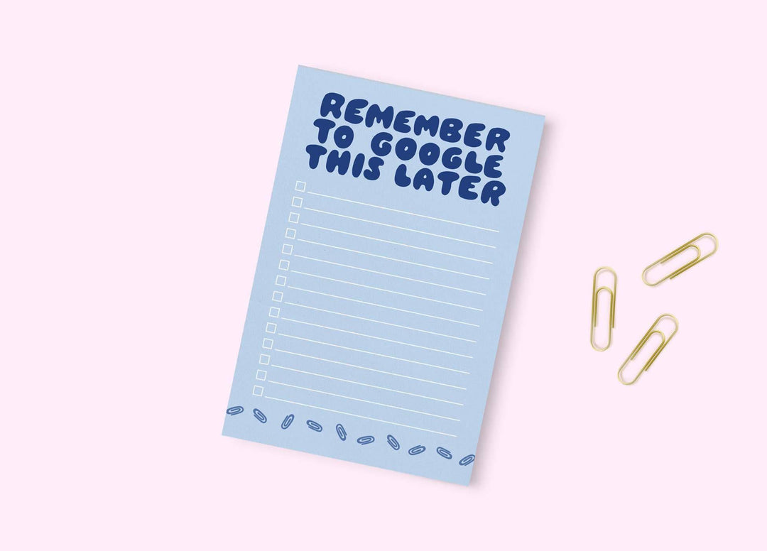 Remember to Google This Later Notepad - Esme and Elodie