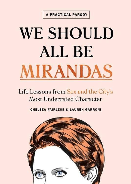 We Should All Be Mirandas: Life Lessons from Sex & the City - Esme and Elodie