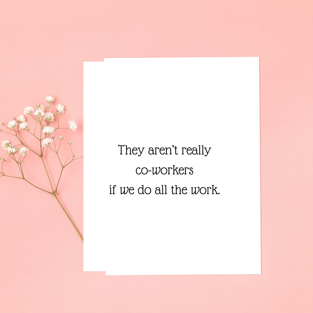 Hells Bells Co.- Aren't really co-workers if we do all the work