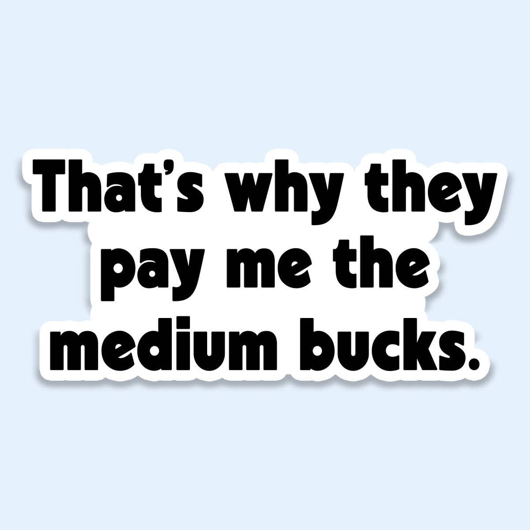 Medium Bucks Funny Work Sticker | Funny Sticker Decal