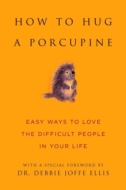 How to Hug a Porcupine- Easy ways to love the difficult people in your life - Esme and Elodie