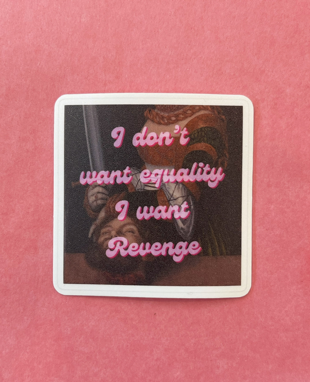 "I Don't Want Equality, I Want Revenge Sticker" by Esme and Elodie - Esme and Elodie