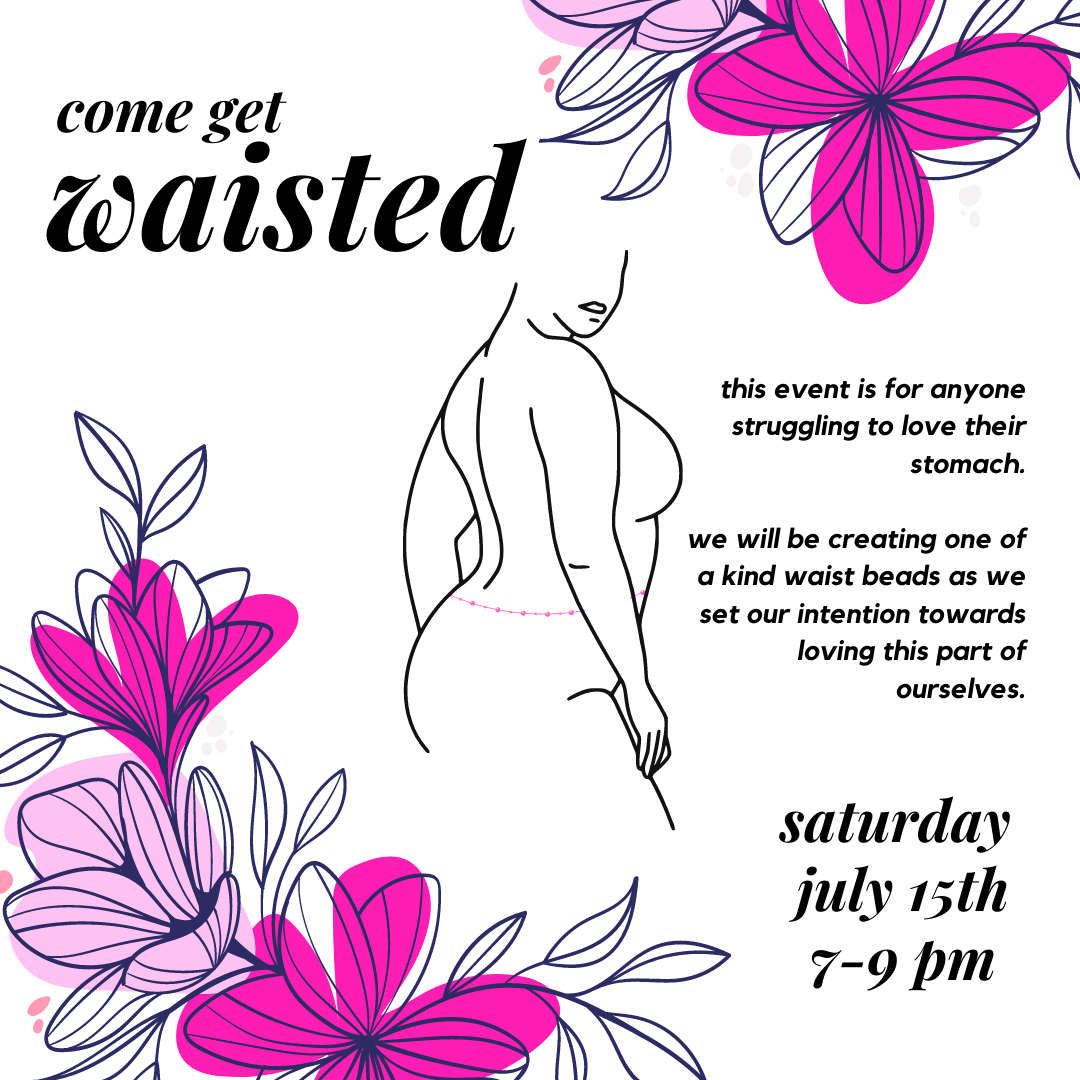 Get Waisted: loving your stomach Saturday July 15th 7-9PM