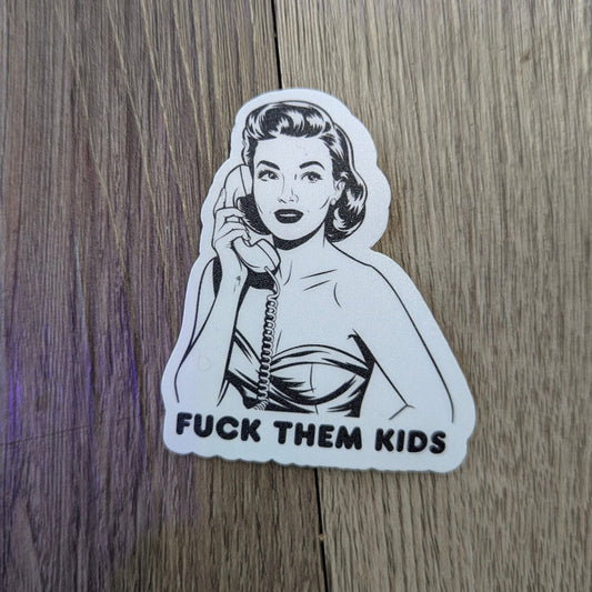 Fuck them Kids Sticker- Vinyl Sticker