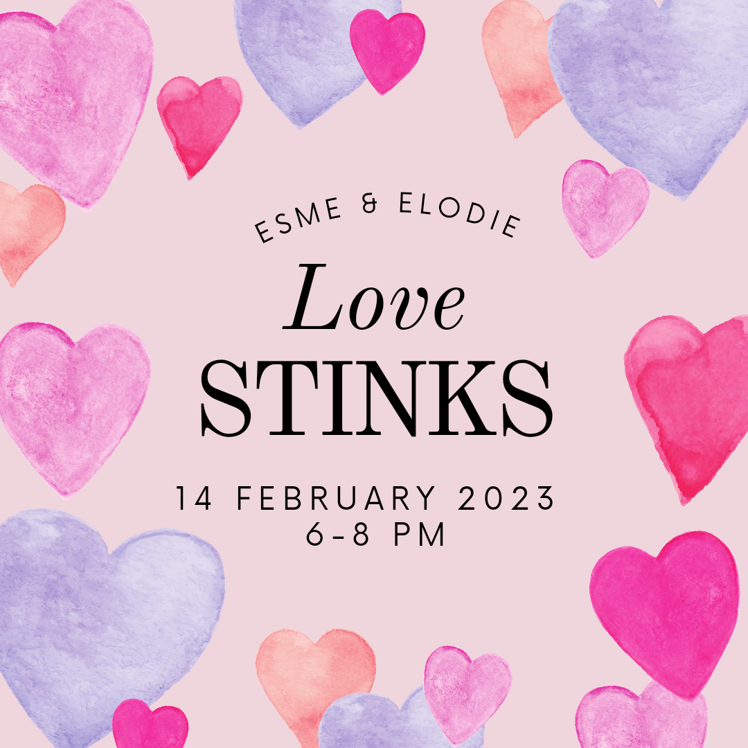 Love Stinks- February 14th 6-8pm - Esme and Elodie