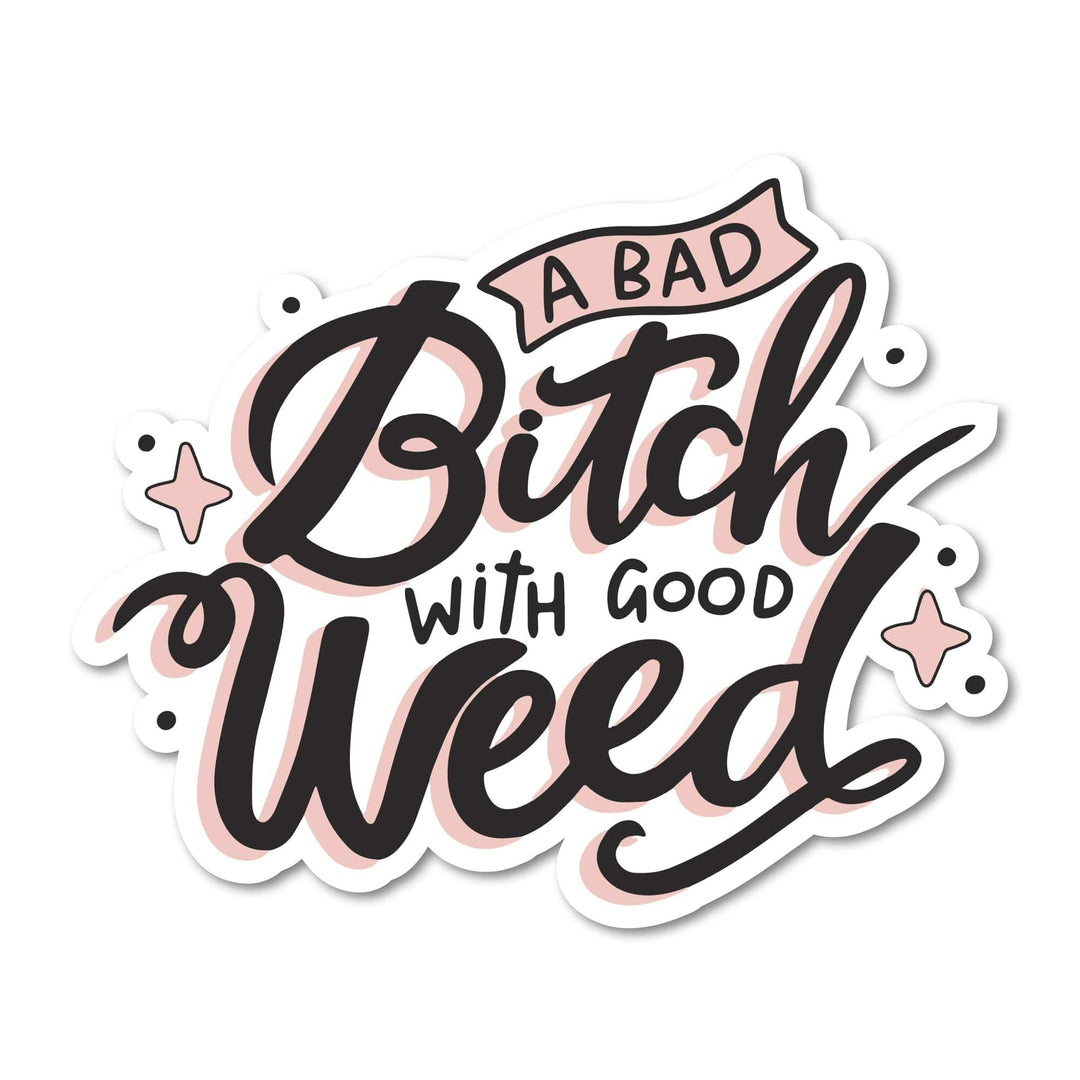 A Bad Bitch With Good Weed Sticker - Esme and Elodie