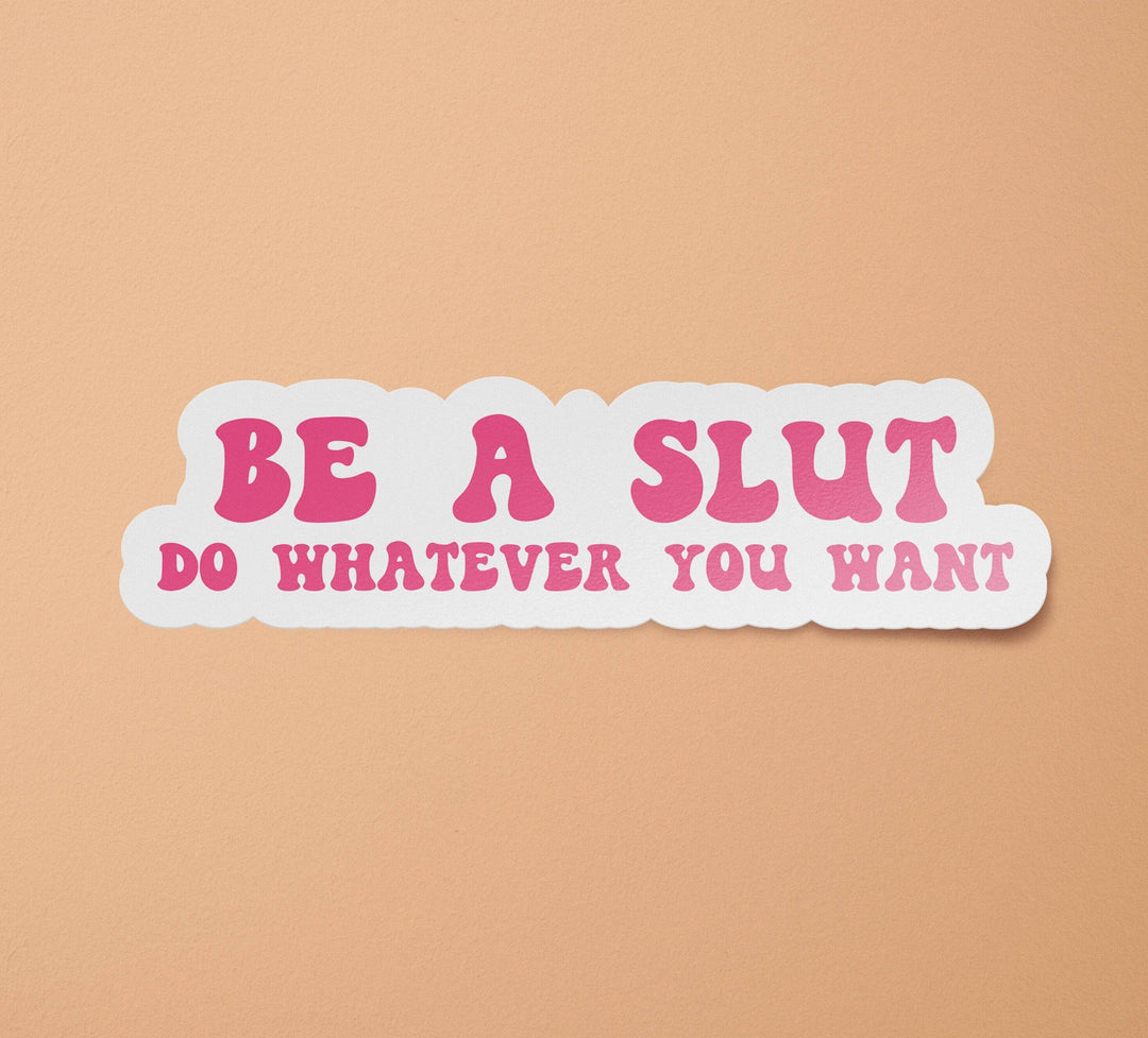 Be a Slut Do Whatever You Want Sticker | Feminist Stickers | Women's Rights | Sex Work is Real Work BitchinDesignCo 