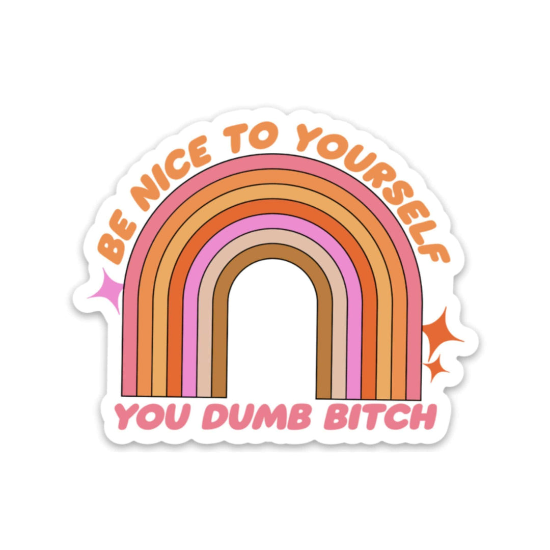 Be Nice To Yourself You Dumb B*tch Sticker (funny) - Esme and Elodie