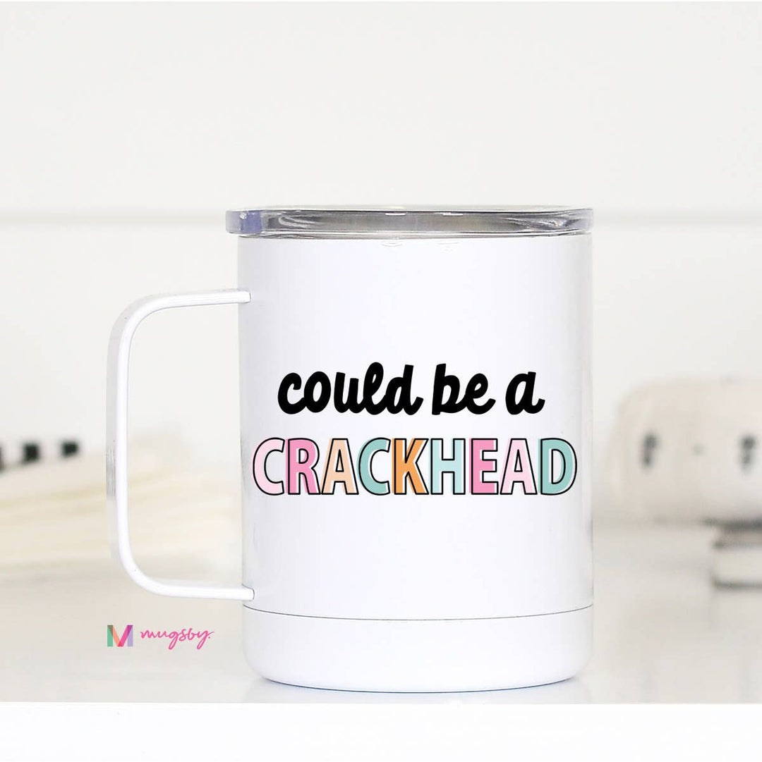 Could be a Crackhead Travel Cup With Handle, Travel Mug