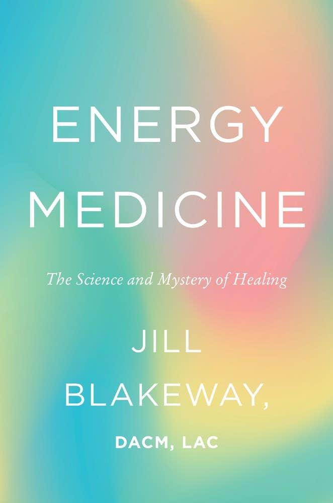 Energy Medicine: The Science and Mystery of Healing - Esme and Elodie