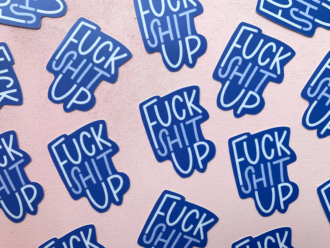 Fuck Shit Up Sticker - Esme and Elodie