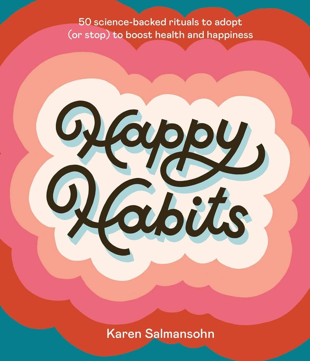 Happy Habits: 50 Science-Backed Rituals to Adopt (or Stop) - Esme and Elodie