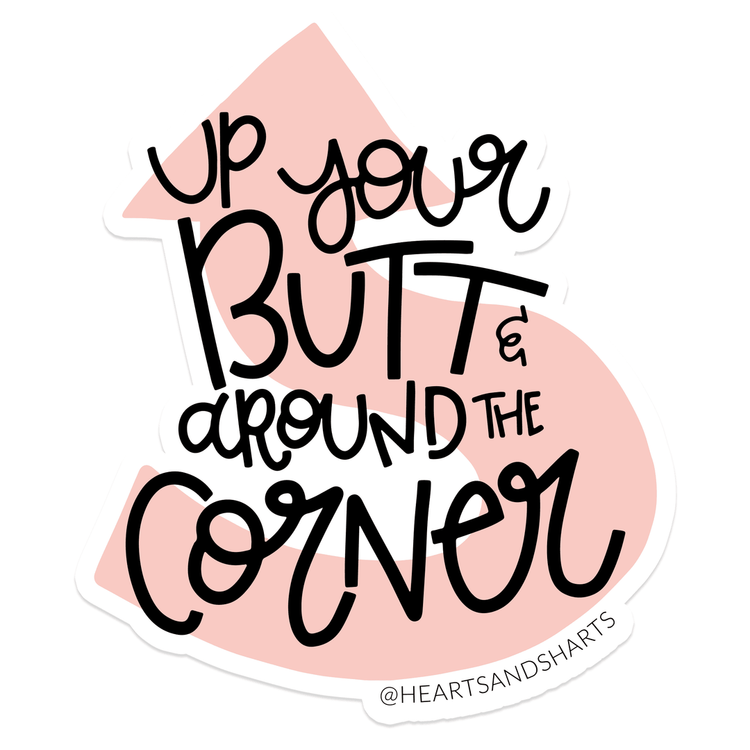 Hearts and Sharts - UP YOUR BUTT AND AROUND THE CORNER STICKER - Esme and Elodie
