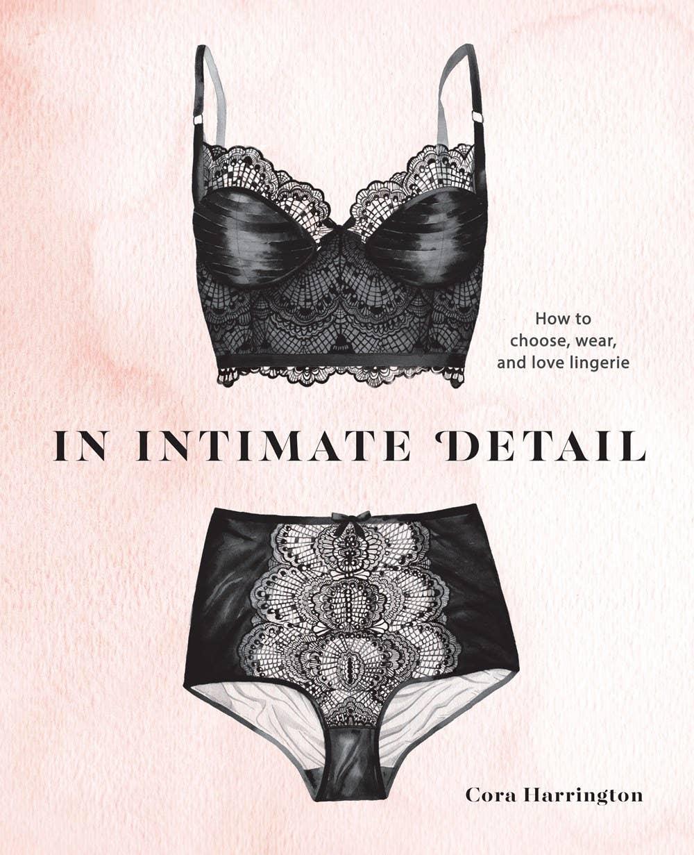 In Intimate Detail: How to Choose, Wear, and Love Lingerie - Esme and Elodie