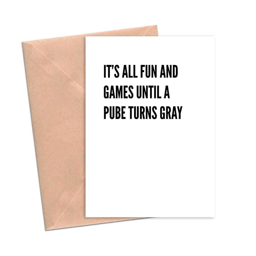 It's all Fun and Games Until A Pube Turns Gray Funny Card Crimson and Clover Studio 