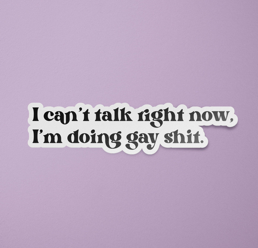 LGBTQ Stickers | I Can't Talk Right Now I'm Doing Gay Shit Decal | Queer Stickers | LGBT Gift | Funny Gay Stickers BitchinDesignCo 