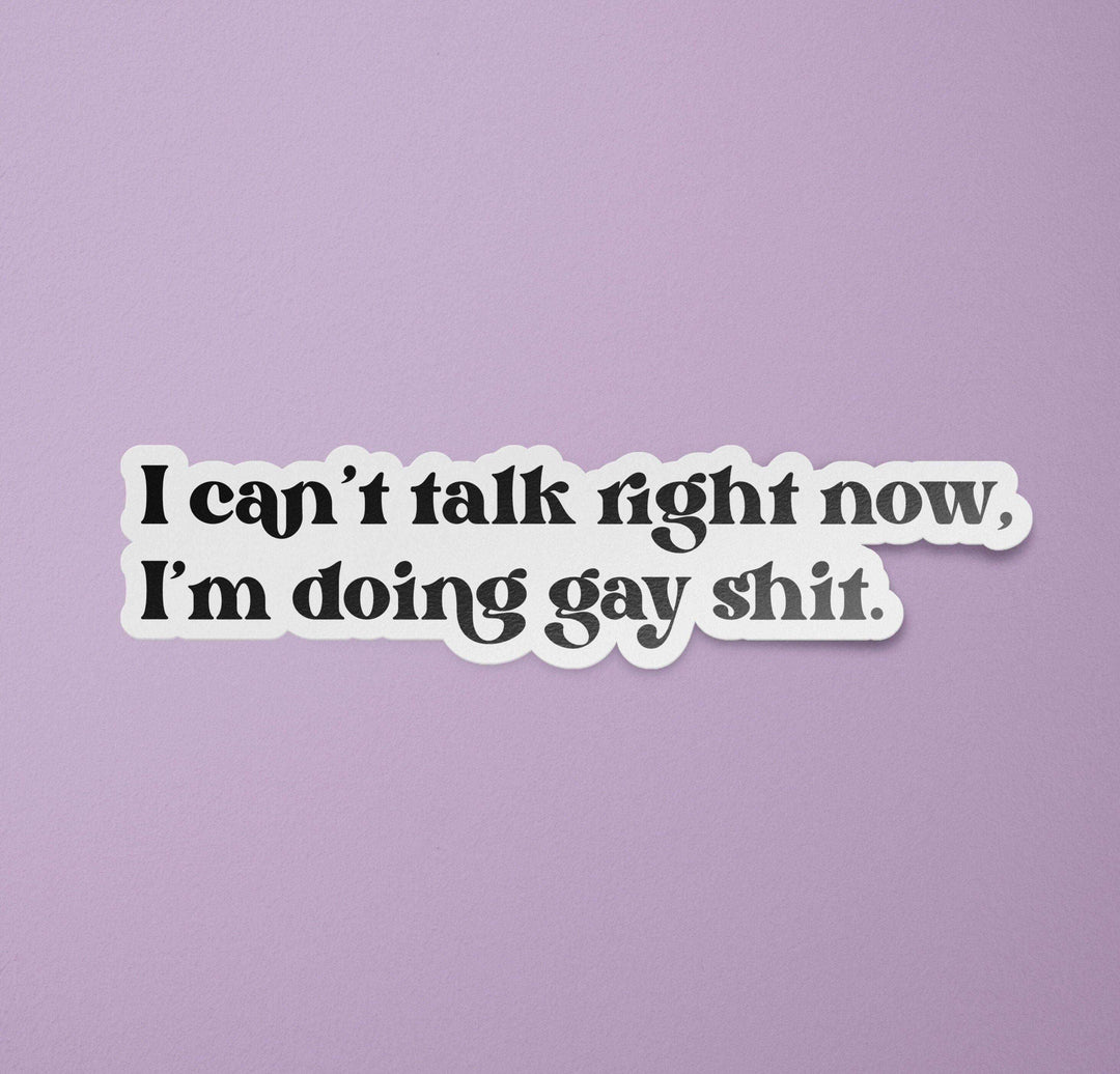 LGBTQ Stickers | I Can't Talk Right Now I'm Doing Gay Shit Decal | Queer Stickers | LGBT Gift | Funny Gay Stickers - Esme and Elodie