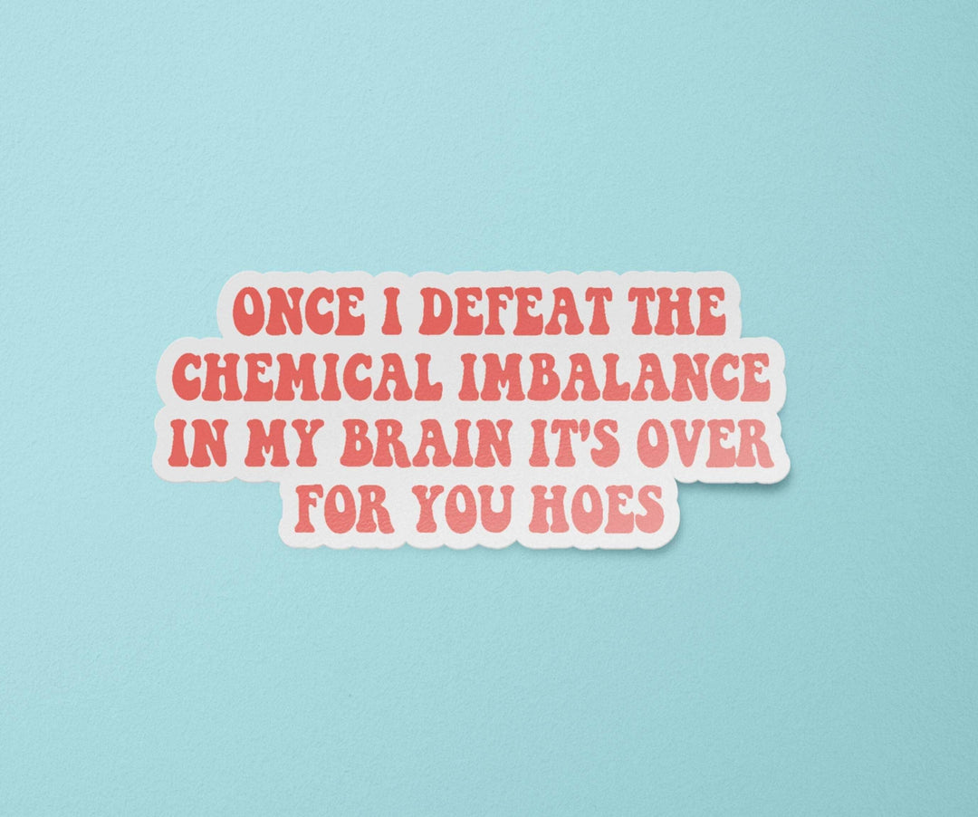 Once I Defeat the Chemical Imbalance In My Brain Sticker - Esme and Elodie