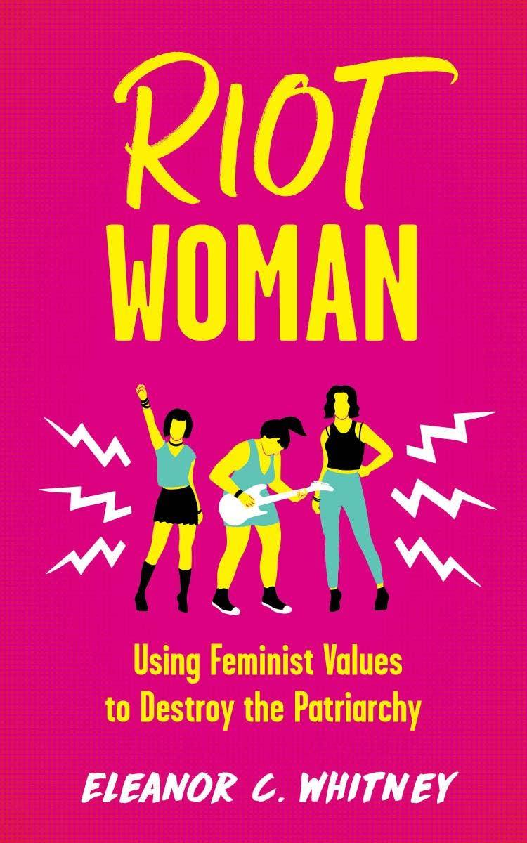 Riot Woman: Using Feminist Values to Destroy the Patriarchy - Esme and Elodie