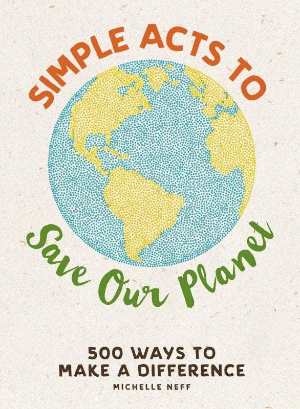 Simple Acts to Save Our Planet: Ways to Make a Difference - Esme and Elodie
