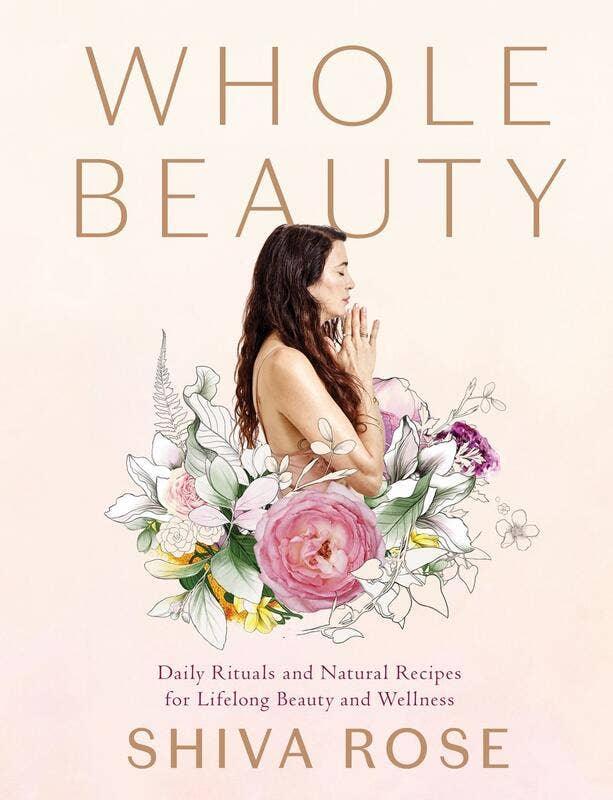 Whole Beauty: Daily Rituals and Natural Recipes for Lifelong - Esme and Elodie