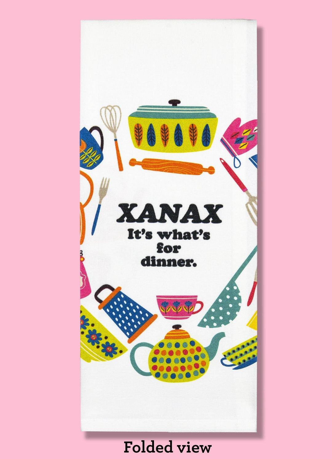 Xanax - It's What's for Dinner Dishtowel - Esme and Elodie