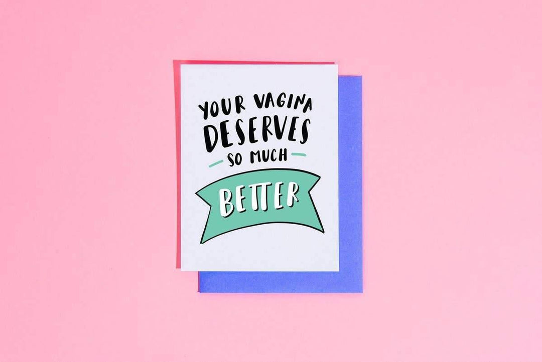 Your Vagina Deserves Better Card - Esme and Elodie